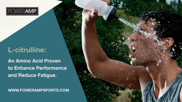 L-citrulline: An Amino Acid Proven to Enhance Performance and Reduce Fatigue. - PowerAmp Sports Nutrition