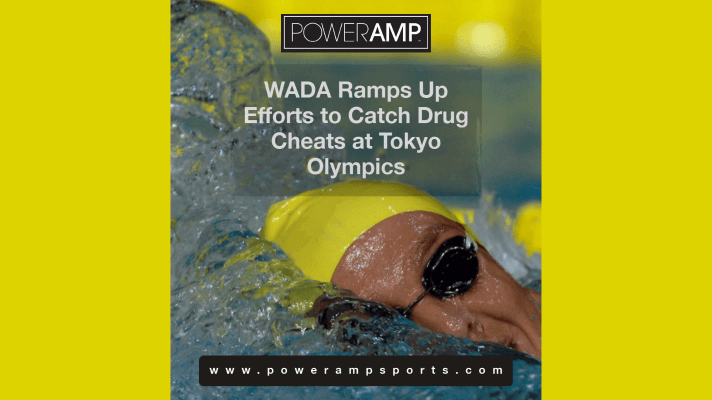 WADA Ramps Up Efforts to Catch Drug Cheats at Tokyo Olympics - PowerAmp Sports Nutrition