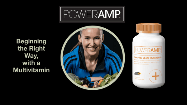 Beginning the right way, with a Multivitamins - PowerAmp Sports