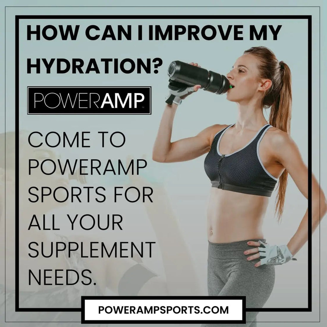 How can I improve my hydration? - PowerAmp Sports Nutrition