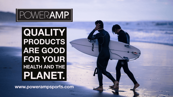 Quality products are good for your health and the planet. - PowerAmp Sports