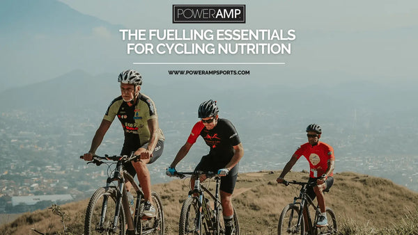 The Fuelling Essentials for Cycling Nutrition - PowerAmp Sports Nutrition