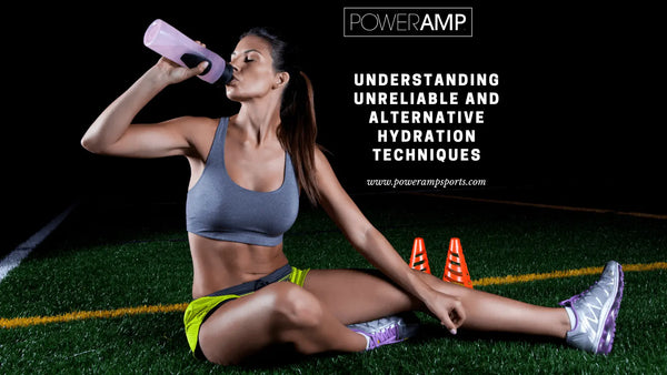 Understanding Unreliable and Alternative Hydration Techniques - PowerAmp Sports Nutrition