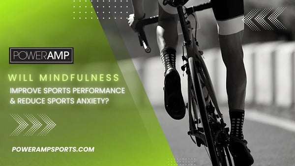 Will Mindfulness improve Sports Performance & reduce Sports Anxiety? - PowerAmp Sports Nutrition