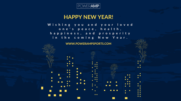 Wishing you and your loved one’s peace, health, happiness, and prosperity in the coming New Year. - PowerAmp Sports